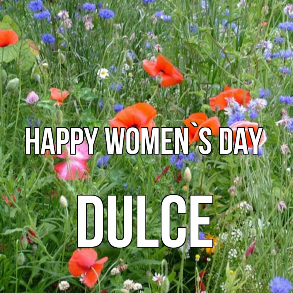 Greetings card с именем, Dulce happy women`s day международный женский день 4 Greetings with text for free download 